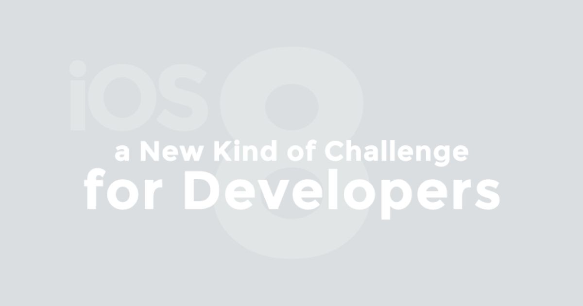 Why iOS 8 Represents a New Kind of Challenge for Developers