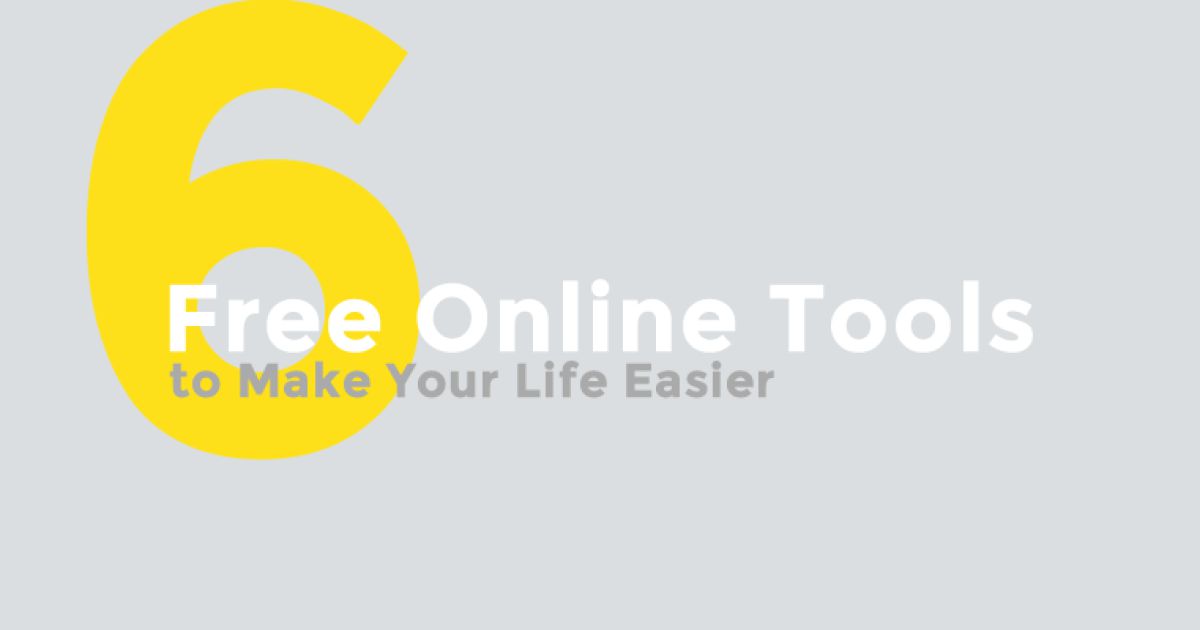 6 Free Online Tools to Make Your Life Easier